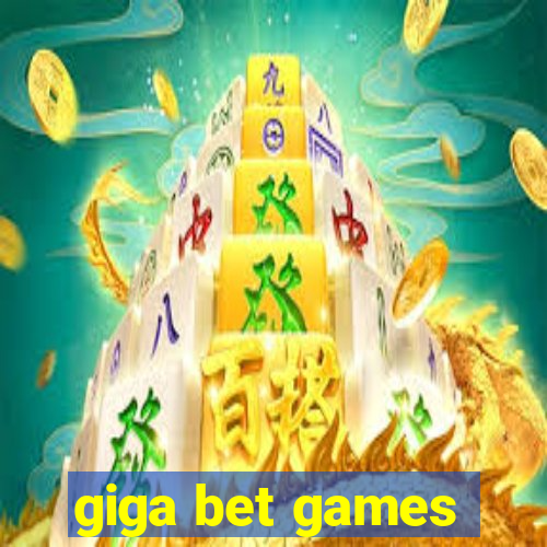 giga bet games